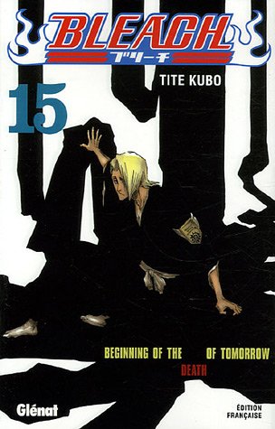 BLEACH ; T.15. : BEGINNING OF THE DEATH OF TOMORROW