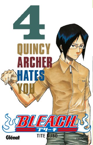 BLEACH ; T.4. : QUINCY ARCHER HATES YOU