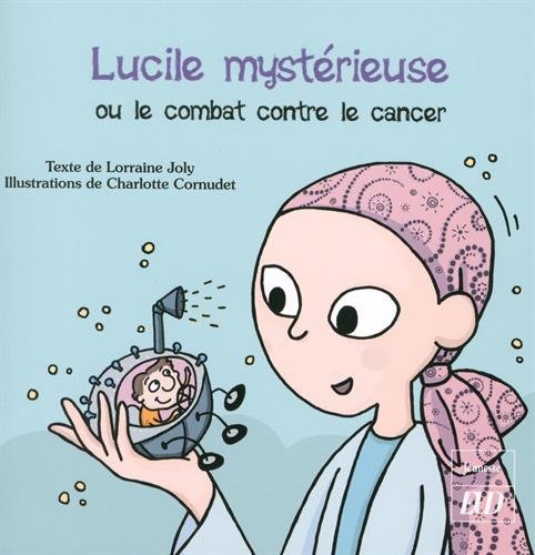 LUCILE MYSTÉRIEUSE OU LE COMBAT CONTRE LE CANCER