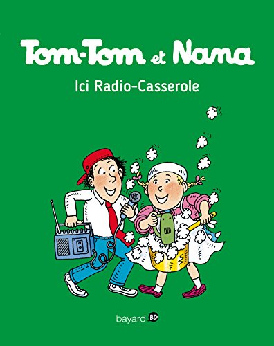 TOM-TOM ET NANA ; T.11. : ICI RADIO-CASSEROLE
